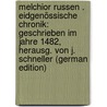 Melchior Russen . Eidgenössische Chronik: Geschrieben Im Jahre 1482, Herausg. Von J. Schneller (German Edition) by Russ Melchior