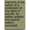Memoirs of the author of A vindication of the rights of woman. By William Godwin. The second edition, corrected. by William Godwin