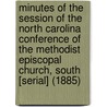 Minutes of the Session of the North Carolina Conference of the Methodist Episcopal Church, South [Serial] (1885) by South. Methodist Episcopal Church