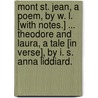 Mont St. Jean, a poem, by W. L. [With notes.] ... Theodore and Laura, a tale [in verse], by I. S. Anna Liddiard. door William Liddiard