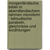 Morgenländische Bilder in abendlandischem Rahmen microform : Talmudische Parabeln, Gleichnisse und Erzählungen door Dan J. Stein