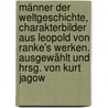 Männer der Weltgeschichte, Charakterbilder aus Leopold von Ranke's Werken. Ausgewählt und hrsg. von Kurt Jagow by Von Ranke Leopold
