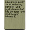 Neues Forst-archiv Zur Erweiterung Der Forst- Und Jagd-wissenschaft Und Der Forst- Und Jagd-literatur, Volume 23 by Christoph Wilhelm Jakob Gatterer