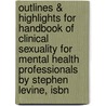 Outlines & Highlights For Handbook Of Clinical Sexuality For Mental Health Professionals By Stephen Levine, Isbn by Cram101 Textbook Reviews