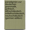 Paradigmen Zur Deutschen Grammatik, Gothisch, Althochdeutsch, Mittelhochdeutsch, Neuhochdeutsch (German Edition) door Hugo W.H.C. Schade Oskar