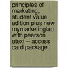 Principles of Marketing, Student Value Edition Plus New Mymarketinglab with Pearson Etext -- Access Card Package door Phillip Kotler