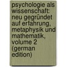 Psychologie Als Wissenschaft: Neu Gegründet Auf Erfahrung, Metaphysik Und Mathematik, Volume 2 (German Edition) by Friedrich Herbart Johann