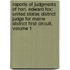 Reports of Judgments of Hon. Edward Fox: United States District Judge for Maine District First Circuit, Volume 1