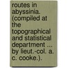 Routes in Abyssinia. (Compiled at the Topographical and Statistical Department ... by Lieut.-Col. A. C. Cooke.). door Onbekend