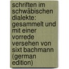 Schriften Im Schwäbischen Dialekte: Gesammelt Und Mit Einer Vorrede Versehen Von Sixt Bachmann (German Edition) by Sailer Sebastian