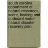 South Carolina Department of Natural Resources, Scdnr, Boating and Outboard Motor Natural Disaster Recovery Plan door W. Bryan Kyzer