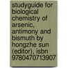 Studyguide For Biological Chemistry Of Arsenic, Antimony And Bismuth By Hongzhe Sun (editor), Isbn 9780470713907 by Hongzhe Sun (Editor)