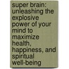 Super Brain: Unleashing the Explosive Power of Your Mind to Maximize Health, Happiness, and Spiritual Well-Being door Rudolph E. Tanzi