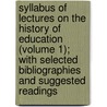 Syllabus of Lectures on the History of Education (Volume 1); with Selected Bibliographies and Suggested Readings by Ellwood Patterson Cubberley