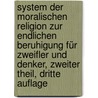 System der Moralischen Religion zur Endlichen Beruhigung für Zweifler und Denker, zweiter Theil, dritte Auflage door Karl Friedrich Bahrdt