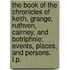 The Book of the Chronicles of Keith, Grange, Ruthven, Cairney, and Botriphnie: events, places, and persons. L.P.