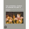 The Cathedral Church of Durham (Volume 10); A Description of Its Fabric and a Brief History of the Episcopal See door J.E. Bygate