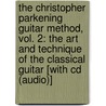 The Christopher Parkening Guitar Method, Vol. 2: The Art And Technique Of The Classical Guitar [With Cd (Audio)] door Christopher Parkening