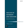 The God of Covenant and Creation: Scientific Naturalism and Its Challenge to the Christian Faith. Larry S. Chapp door Larry S. Chapp