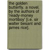 The Golden Butterfly. A novel. By the authors of 'Ready-money Mortiboy' [i.e. Sir Walter Besant and James Rice]. by Walter Besant