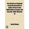 The History Of England From The Invasion Of Julius Caesar To The Abdication Of James The Second, 1688 (Volume 4) by Hume David Hume