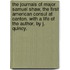 The Journals of Major Samuel Shaw, the First American Consul at Canton. With a Life of the author, by J. Quincy.