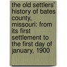 The Old Settlers' History of Bates County, Missouri: From Its First Settlement to the First Day of January, 1900 door S.L. Tathwell