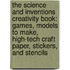 The Science and Inventions Creativity Book: Games, Models to Make, High-Tech Craft Paper, Stickers, and Stencils