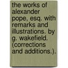 The Works of Alexander Pope, Esq. With remarks and illustrations. By G. Wakefield. (Corrections and additions.). door Alexander Pope