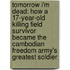 Tomorrow I'm Dead: How a 17-Year-Old Killing Field Survivor Became the Cambodian Freedom Army's Greatest Soldier
