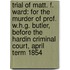 Trial Of Matt. F. Ward: For The Murder Of Prof. W.H.G. Butler, Before The Hardin Criminal Court, April Term 1854