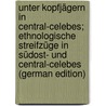 Unter Kopfjägern in Central-Celebes; Ethnologische Streifzüge in Südost- und Central-Celebes (German Edition) by Grubauer Albert