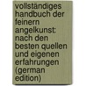 Vollständiges Handbuch Der Feinern Angelkunst: Nach Den Besten Quellen Und Eigenen Erfahrungen (German Edition) door Ludwig Hermann D'. Alquen Franz
