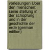 Vorlesungen Über Den Menschen: Seine Stellung in Der Schöpfung Und in Der Geschichte Der Erde (German Edition) by Christoph Vogt Karl