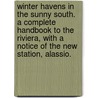 Winter Havens in the Sunny South. A complete handbook to the Riviera, with a notice of the new station, Alassio. door Rosa Baughan