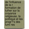 de L'Influence de La R Formation de Luther Sur La Croyance Religieuse, La Politique Et Les Progr?'s Des Lumi Res door Denis Robelot