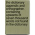 the Dictionary Appendix and Orthographer, Containing Upwards of Seven Thousand Words Not Found in the Dictionary
