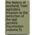 the History of Scotland, from Agricola's Invasion to the Extinction of the Last Jacobite Insurrection (Volume 5)