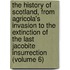 the History of Scotland, from Agricola's Invasion to the Extinction of the Last Jacobite Insurrection (Volume 6)