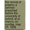 the Revival of Popery; a Sermon Preached Before the University of Oxford, at St. Mary's, on Sunday, May 20, 1838 door Godfrey Faussett