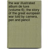 the War Illustrated Album De Luxe (Volume 6); the Story of the Great European War Told by Camera, Pen and Pencil door Sir John Alexander Hammerton
