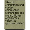 Über Die Erkenntniss Und Cur Der Chronischen Krankheiten Des Menschlichen Organismus, Volume 2 (German Edition) door Andreas Haase Wilhelm