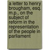 A letter to Henry Brougham, Esq. M.P., on the subject of reform in the representation of the people in Parliament door William Roscoe