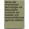 Abriss Der Chemischen Technologie Mit Besonderer Rücksicht Auf Statistik Und Preisverhältnisse (German Edition) door Heinzerling Christian