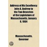 Address of His Excellency John A. Andrew to the Two Branches of the Legislature of Massachusetts, January 8, 1864 door Massachusetts. Governor