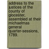 Address to the Justices of the County of Glocester, Assembled at Their Michaelmas General Quarter-Sessions, 1789. by George Onesiphorus Paul