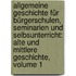 Allgemeine Geschichte Für Bürgerschulen, Seminarien Und Selbsunterricht: Alte Und Mittlere Geschichte, Volume 1