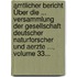 Amtlicher Bericht Über Die ... Versammlung Der Gesellschaft Deutscher Naturforscher Und Aerzte ..., Volume 33...