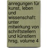 Anregungen Für Kunst, Leben Und Wissenschaft: Unter Mitwirkung Von Schriftstellern Und Künstlern Hrsg, Volume 4 by Unknown