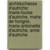 Archiduchesse D'Autriche: Marie-Louise D'Autriche, Marie de Hongrie, Marie-Antoinette D'Autriche, Anne D'Autriche door Source Wikipedia